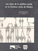Los Retos De La Politica Social En La Frontera Norte De Mexico (Spanish Edition) 9707224479 Book Cover