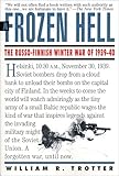 A Frozen Hell: The Russo-Finnish Winter War of 1939-1940