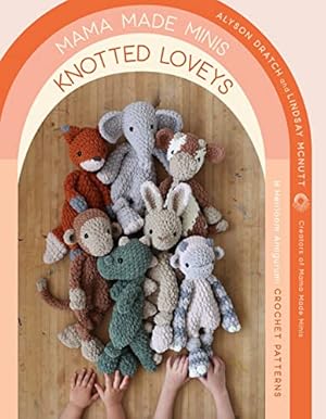 Book cover Mama Made Minis Knotted Loveys: 16 Heirloom Amigurumi Crochet Patterns