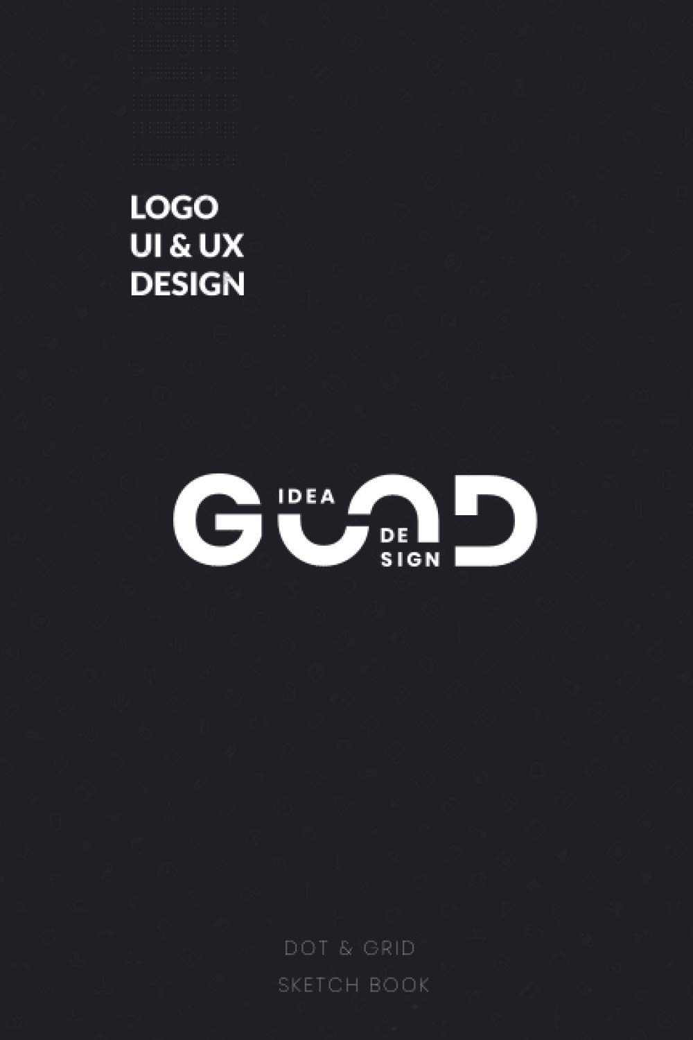 Logo UI & UX Design: 6x9" Bullet doted & Graph Grid lined (2in1) Minimalist Sketchbook of 120 pages for Logo Design, UI/Ux Design, Wire-frame, ... / UI&UX Designers & Calligraphers, Artist