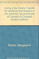 Using a law library: A guide for students and lawyers in the common law provinces of Canada 0459313509 Book Cover