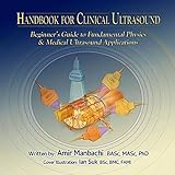 Handbook for Clinical Ultrasound: Beginner’s Guide to Fundamental Physics & Medical Ultrasound Applications