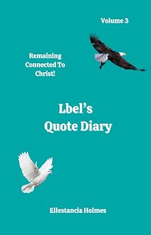 Lbel's Quote Diary | Volume 3 Remaining Connected To Christ! Lbel's Quotes Diaries