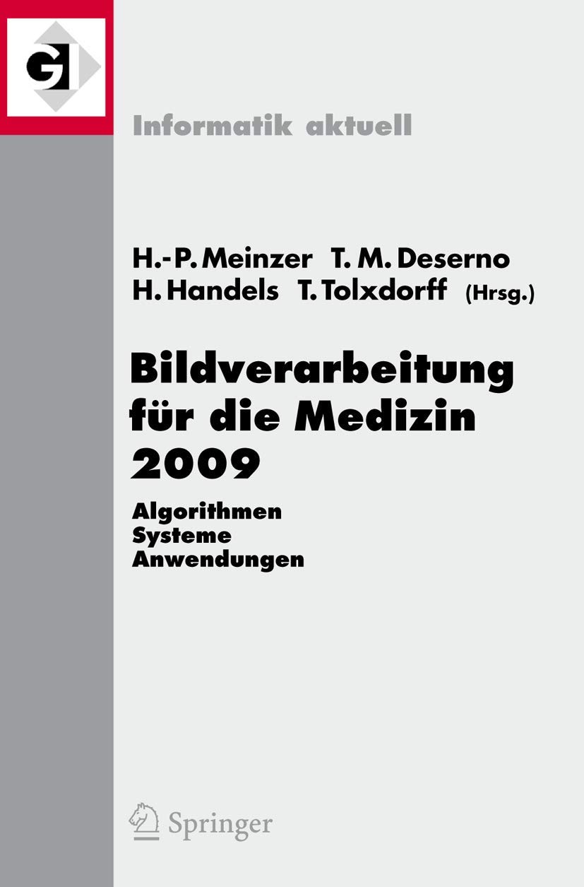 Bildverarbeitung für die Medizin 2009: Algorithmen Systeme Anwendungen (Informatik Aktuell) (German and English Edition)