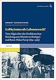  Lobbyismus als Lebenszweck?: Vom Allgäu über den Großdeutschen Reichstag zum Minister in Stuttgart und Bonn: Oskar Farny (1891–1983) (Historia altera: ... Geschichte des 19. und 20. Jahrhunderts)