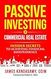 Passive Investing In Commercial Real Estate: Insider secrets to achieving financial independence