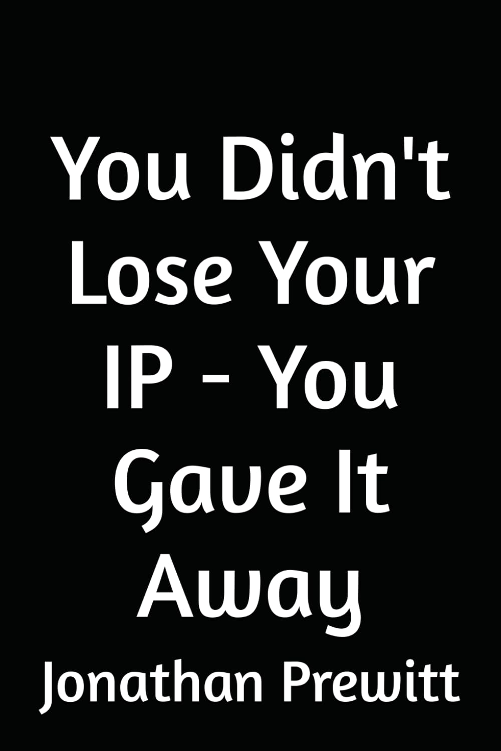 You Didn't Lose Your IP - You Gave It Away