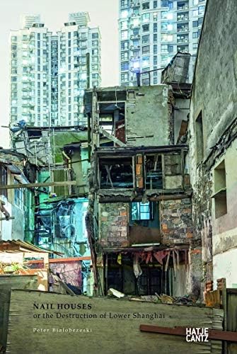 Peter Bialobrzeski: Nail Houses or the Destruction of Lower Shanghai Hardcover – November 30, 2014