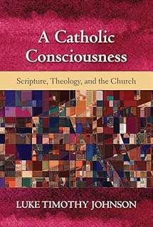 Catholic Consciousness, A: Scripture, Theology, and the Church