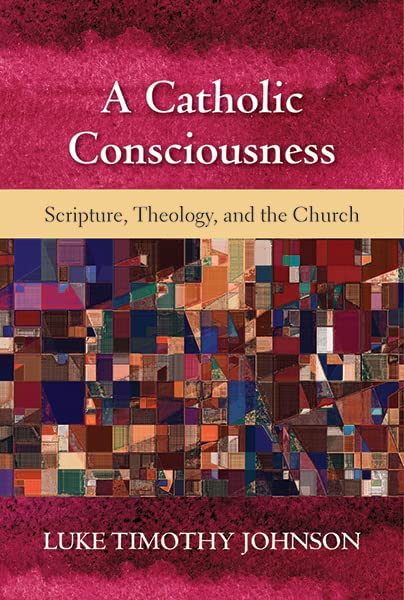 Catholic Consciousness, A: Scripture, Theology, and the Church