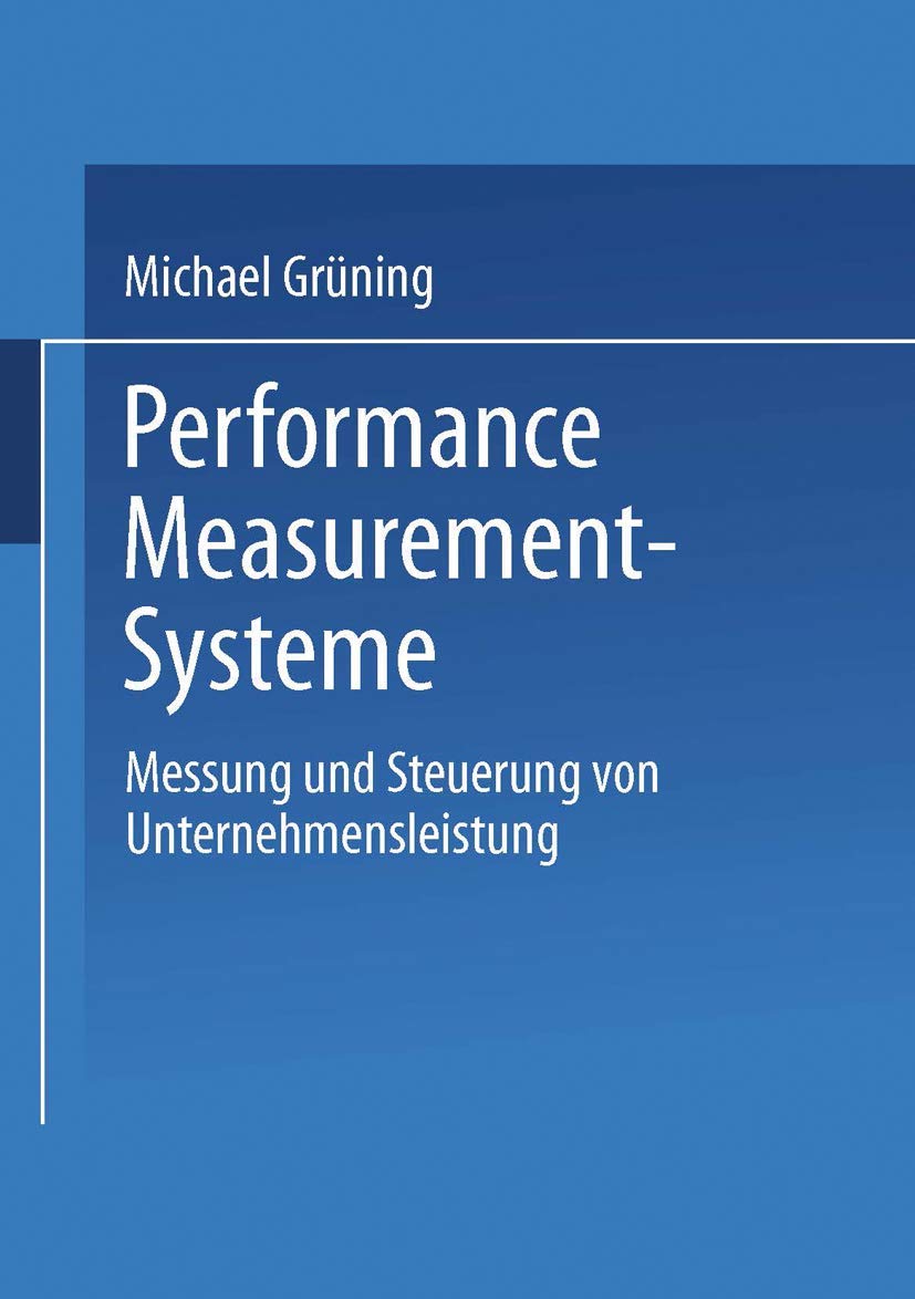 Performance-Measurement-Systeme: Messung und Steuerung von Unternehmensleistung (Gabler Edition Wissenschaft)