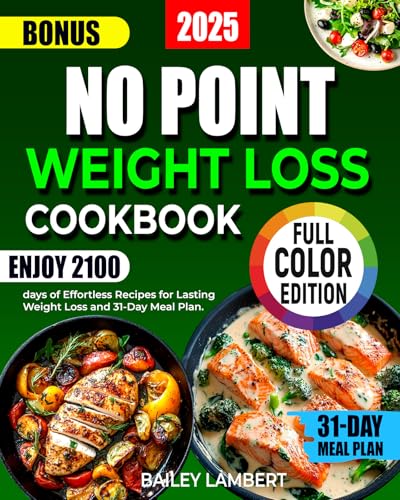 NO POINT WEIGHT LOSS COOKBOOK: 2100 days of effortless recipes for lasting weight loss and 31- day meal plan