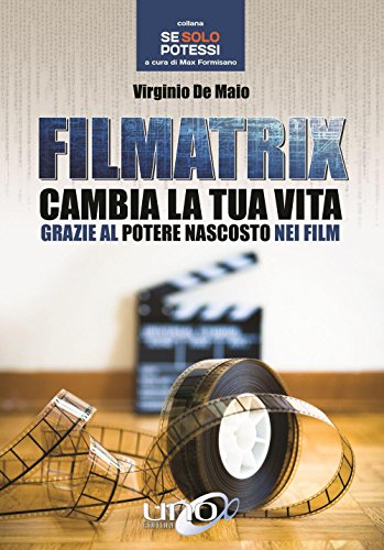 Filmatrix. Cambia la tua vita grazie al potere nascosto nei film Filmatrix. Cambia la tua vita grazie al potere nascosto nei film