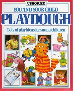 Playdough: Lots of Play Ideas for Young Children (You & Your Child S.)