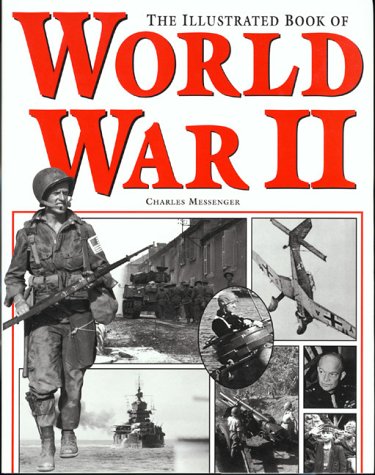The Illustrated Book of World War II: Messenger, Charles: 9781571452177 ...