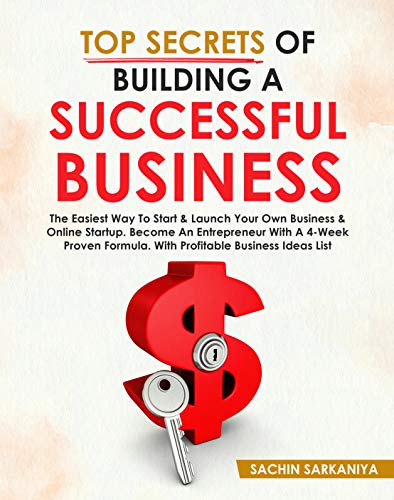 Télécharger Top Secrets of Building a Successful Business: The easiest way to start&launch your own business&onl PDF Ebook En Ligne