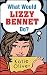 What Would Lizzy Bennet Do? (The Jane Austen Factor, Book 1)
