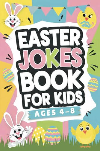 Easter Jokes Book For Kids: Ages 4-8 | The Ultimate Easter Joke Book Packed With Funny Jokes, Silly Riddles & Laugh-Out-Loud Activities—The Perfect Ea