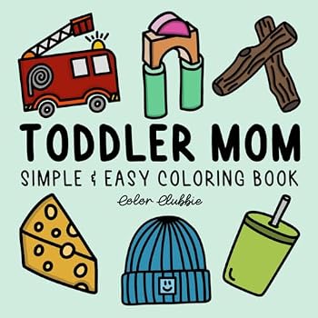 Toddler Mom Simple & Easy Coloring Book: Bold & Easy-to-Color Pages for Busy Moms and Their Little Ones