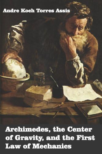 Archimedes: The Center of Gravity, and the First Law of Mechanics