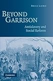 Beyond Garrison: Antislavery and Social Reform