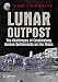 Lunar Outpost: The Challenges of Establishing a Human Settlement on the Moon (Springer Praxis Books)