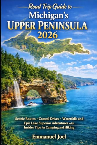 Road Trip Guide to Michigan's Upper Peninsula 2026: Scenic...