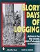 Glory Days of Logging/Action in the Big Woods, British Columbia to California