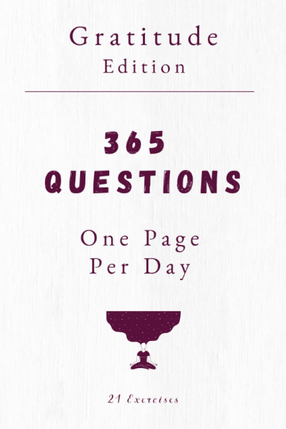 365 Questions, One Page Per Day: Gratitude Version: Daily Gratitude Journal With Prompts