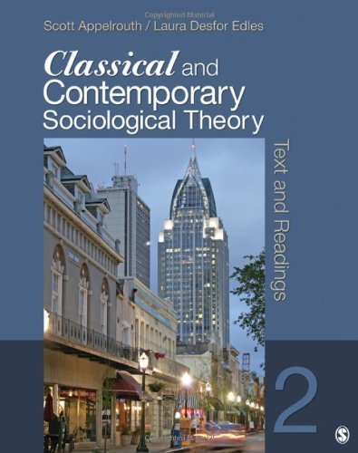 Classical and Contemporary Sociological Theory: Text and Readings 2nd edition by Appelrouth, Scott A., Edles, Laura D. (Desfor) (2011) Paperback
