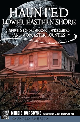 Haunted Lower Eastern Shore: Spirits of Somerset, Wicomico and Worcester Counties (By: Mindie Burgoyne,G. Ray Thompson)