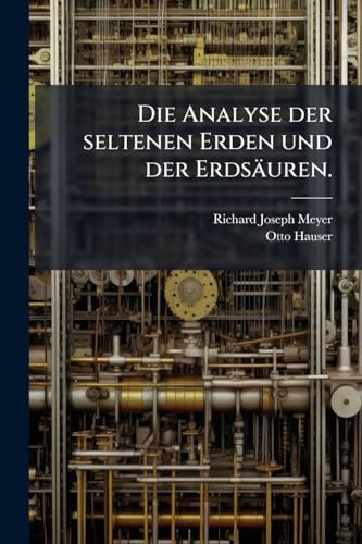 Die Analyse der seltenen Erden und der Erdsäuren. (German Edition)