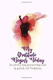 my gratitude begins today: the women’s daily journal to keep track of gratitude and mindfulness