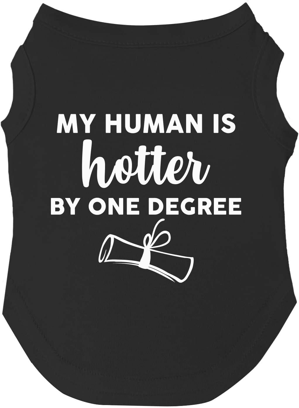 My Human is Hotter by One Degree Dog Tee Shirt | Sleeveless | Sizes for All Ages and Breeds | School Graduation Prop | Class of 2025 2026 2027 | Graduating Prop |Black, X-Small (437)