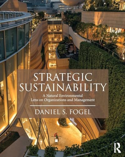 Strategic Sustainability: A Natural Environmental Lens on Organizations and Management