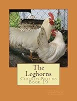 The Leghorns: Chicken Breeds Book 19 1533385041 Book Cover