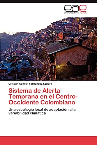 Sistema de Alerta Temprana en el Centro-Occidente Colombiano: Una estrategia local de adaptación a la variabilidad climática