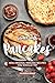 Evolve with Pancakes: New, Original Pancake Recipes you should try (English Edition)