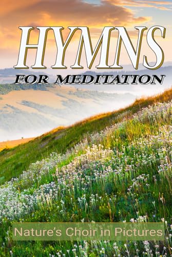 Hymns for Meditation: Nature's Choir in Pictures