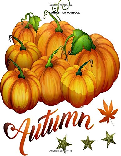 COMPOSITION NOTEBOOK: HALLOWEEN COMPOSITION NOTEBOOK THANKSGIVING JOURNAL HALLOWEEN BOOKS FASHION COMPOSITION NOTEBOOK DESIGN BOOKS WIDE RULED PAPER (COLOR YOUR WORLD BOOKS BY SADIE HARVEST)