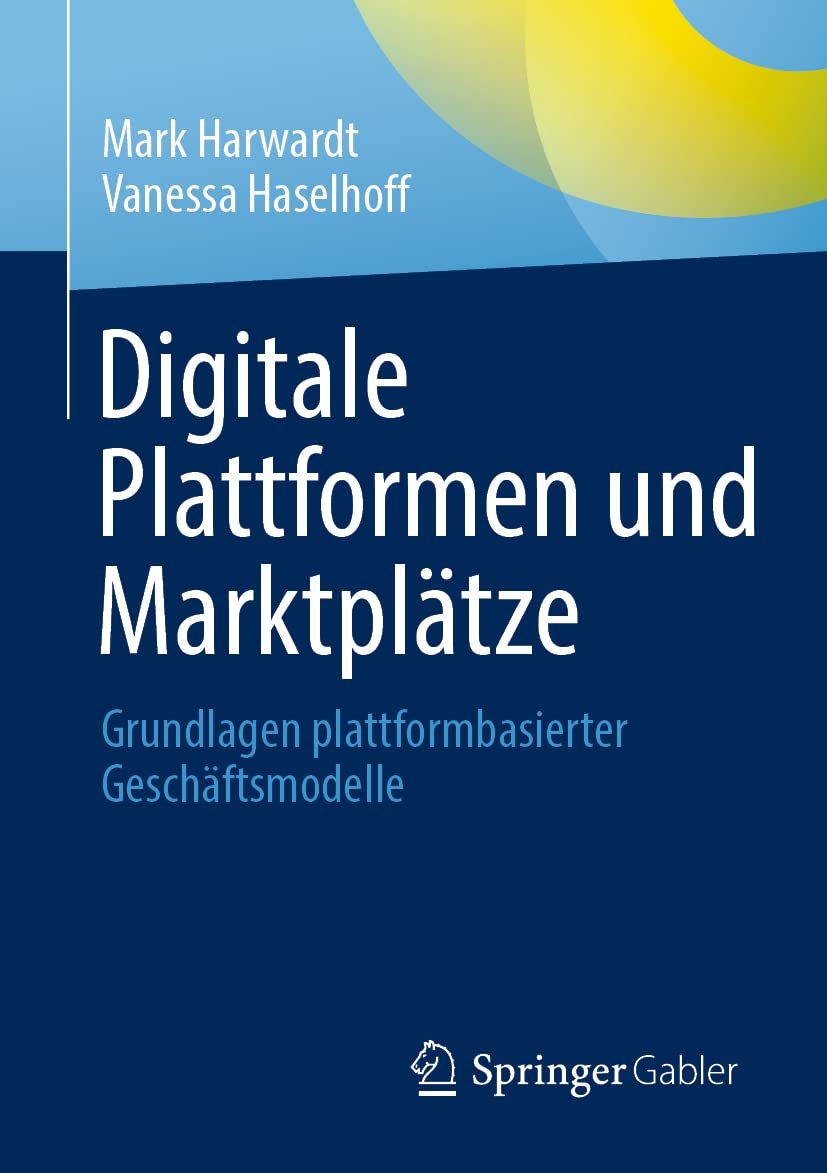 Digitale Plattformen und Marktplätze: Grundlagen plattformbasierter Geschäftsmodelle (German Edition)