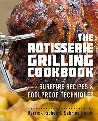 The Rotisserie Grilling Cookbook: Surefire Recipes And Foolproof Techniques #TOP9