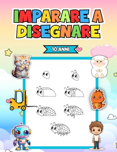 Imparare a Disegnare 10 Anni: Libera la tua creatività con 50 disegni per giovani amanti dell'arte!