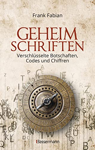 Geheimschriften. Die verschlüsselte Kommunikation der Geheimdienste, Geheimbünde, Wirtschaft und des organisierten Verbrechens: von der Papyrusrolle bis zu kryptografischen Algorithmen