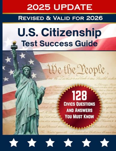 128 Civics Questions and Answers for the U.S. Citizenship Test (2025 Edition): Official USCIS Study Guide with All 128 Questions, Answers, and Test Day Tips for the Naturalization Interview