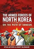 North Korea's Armed Forces: On the Path of Songun - Stijn Mitzer, Joost Oliemans 