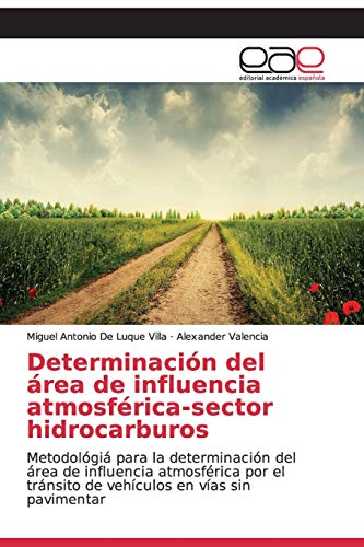 Determinación del área de influencia atmosférica-sector hidrocarburos: Metodológiá para la determinación del área de influencia atmosférica por el ... en vías sin pavimentar (Spanish Edition)