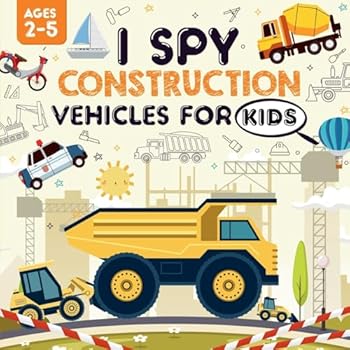 Paperback I Spy Construction Vehicles for Kids Ages 2-5: A Playful I Spy Book for Your Little Explorer Featuring Dump Trucks, Excavators, Diggers and So Much Mo Book