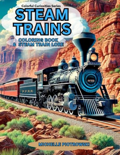 STEAM TRAINS: Coloring Book with Steam Train Lore (COLORFUL CURIOSITIES)