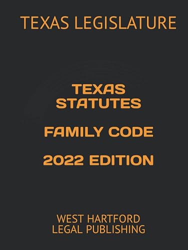 TEXAS STATUTES FAMILY CODE 2022 EDITION: WEST HARTFORD LEGAL PUBLISHING